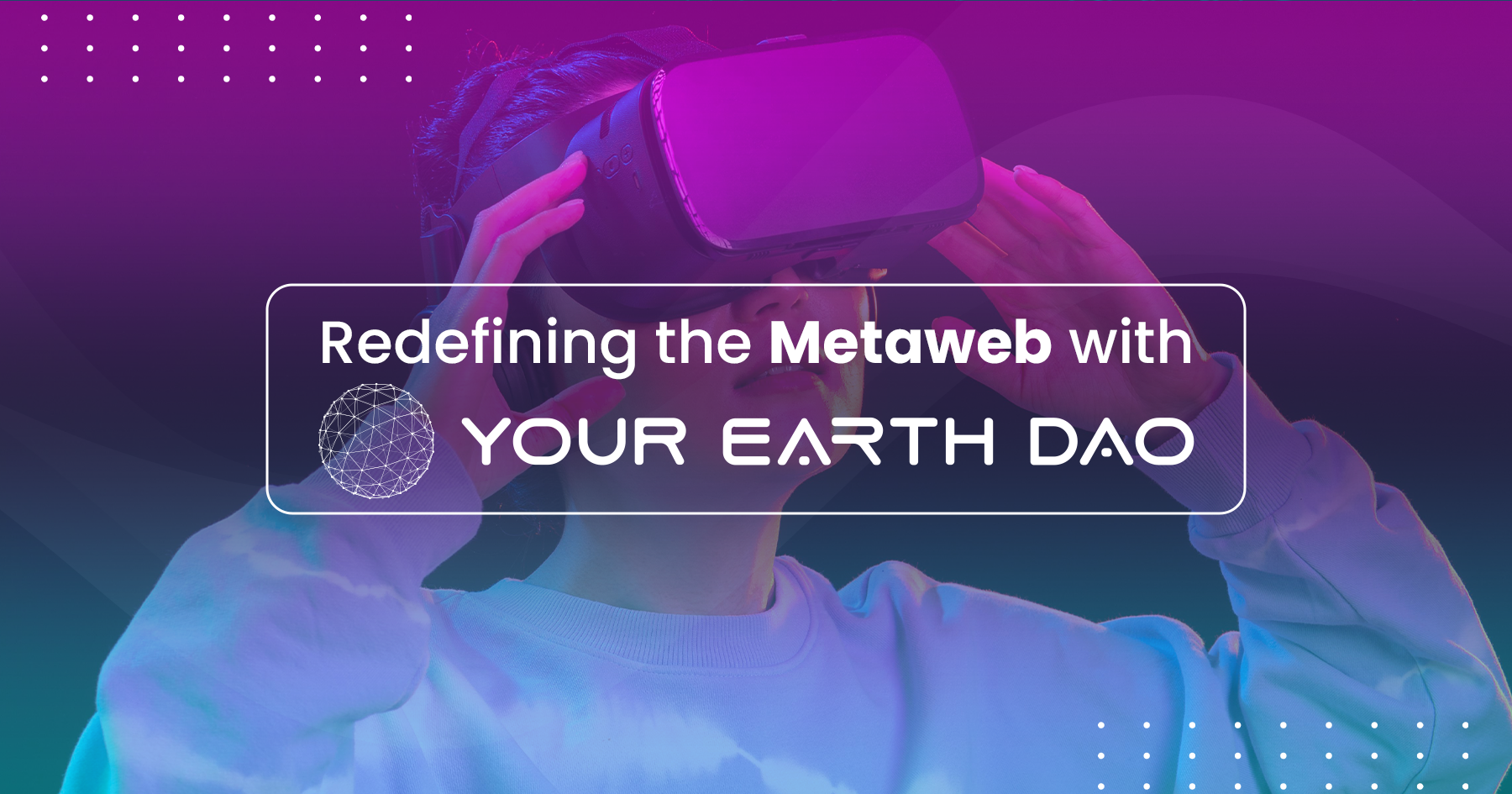 Redefining the metaweb with YourEarthDAO